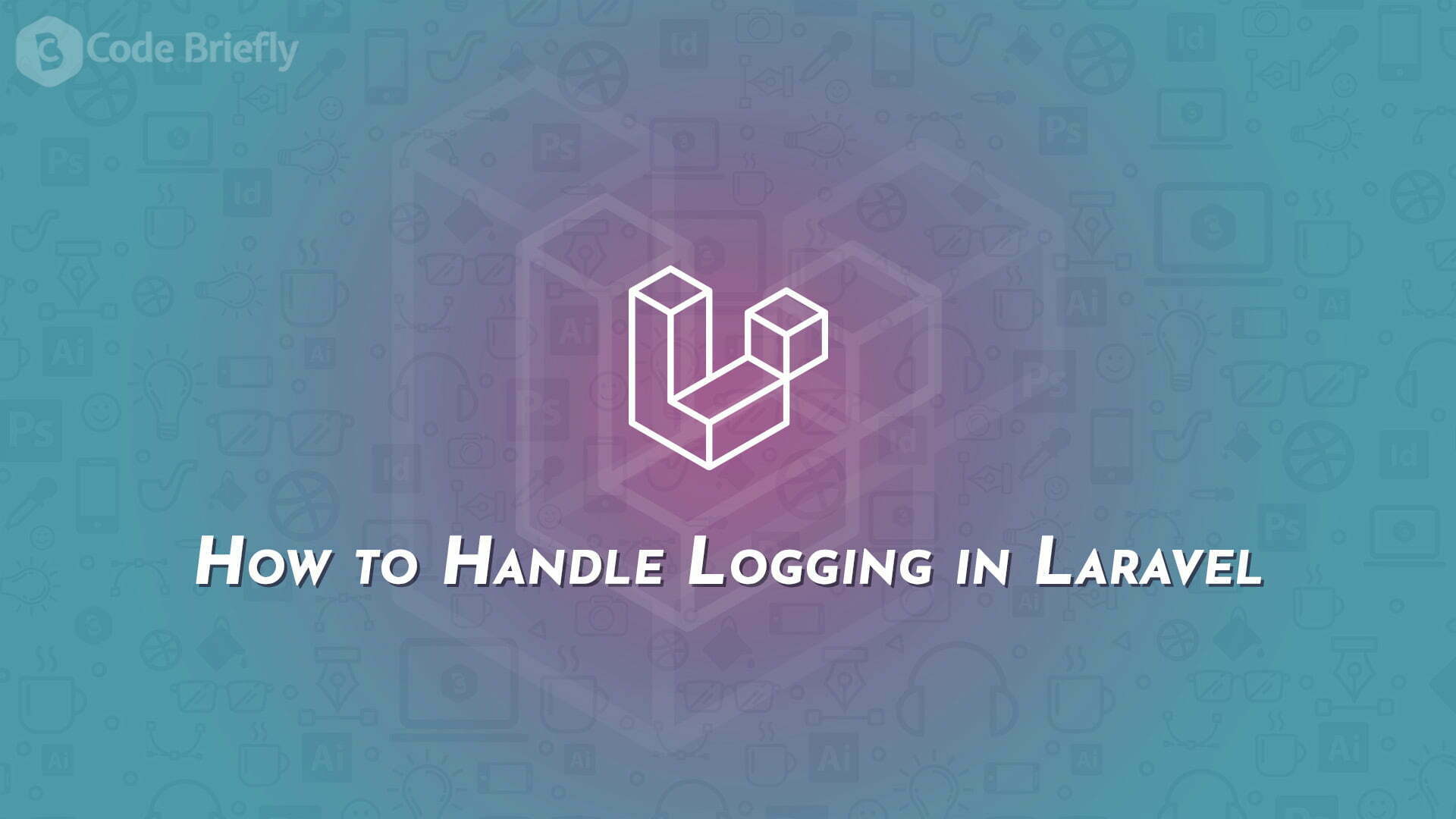 How to Handle Logging in Laravel Codebriefly