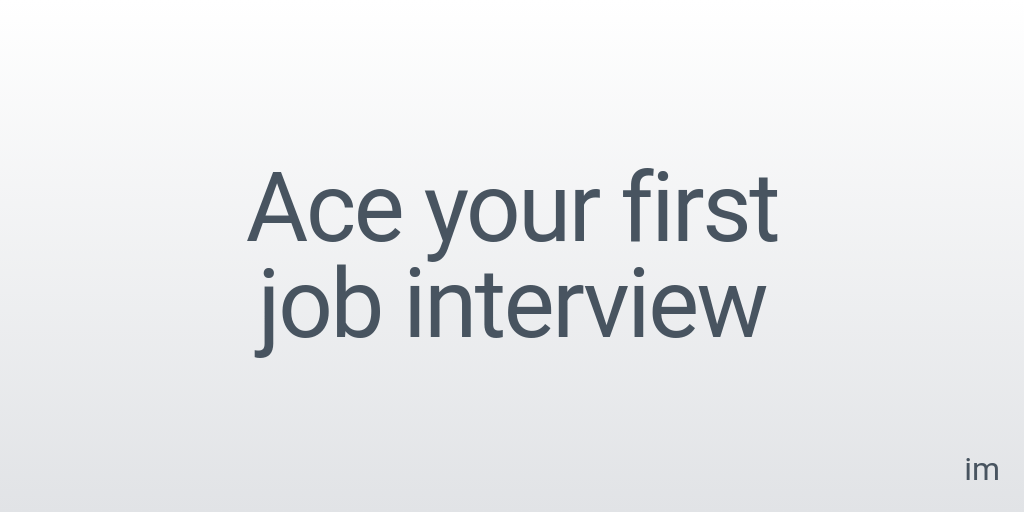 Ace your first job interview
