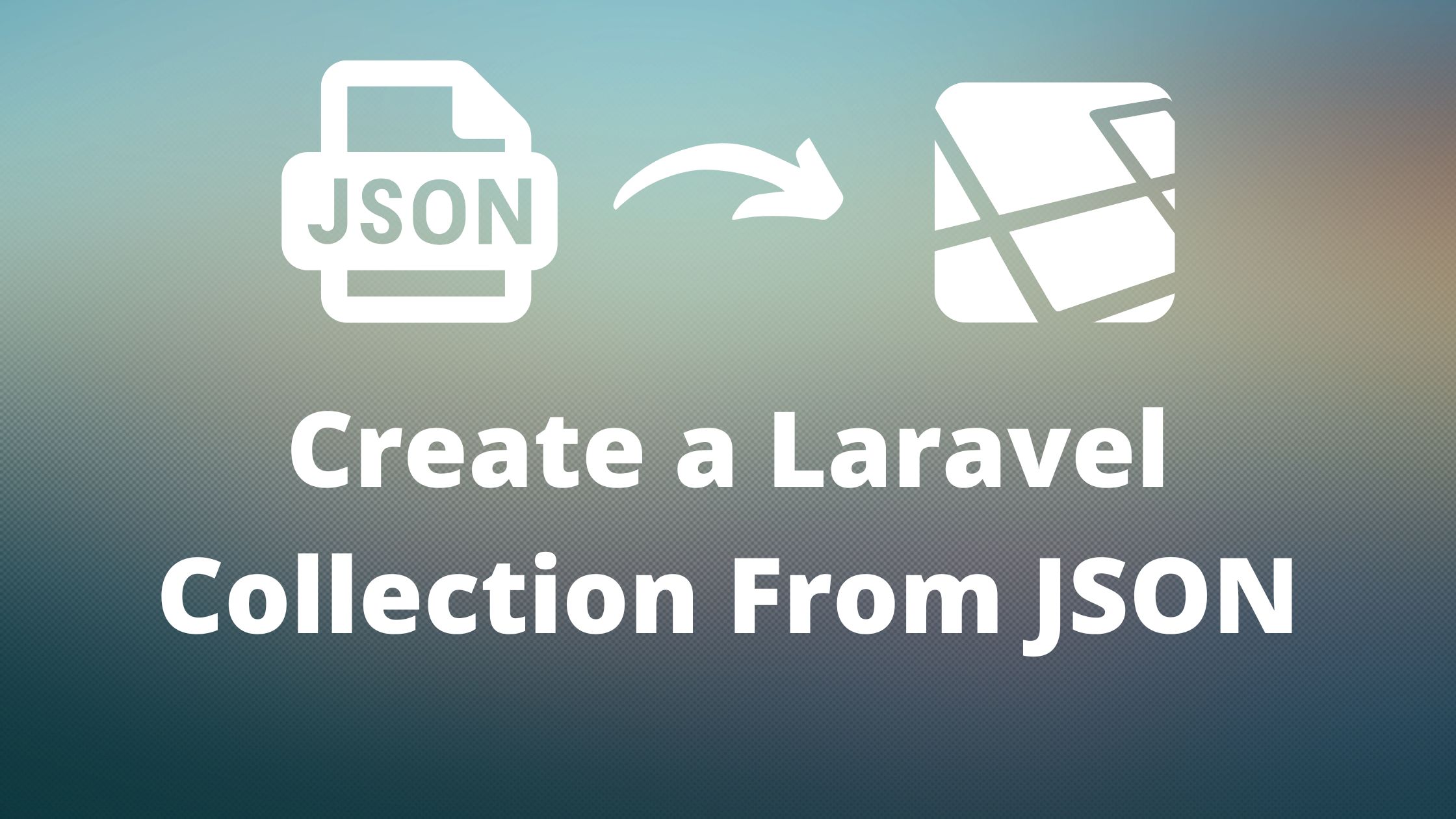 How to create a Laravel Collection From JSON Codeconia Learn Programming