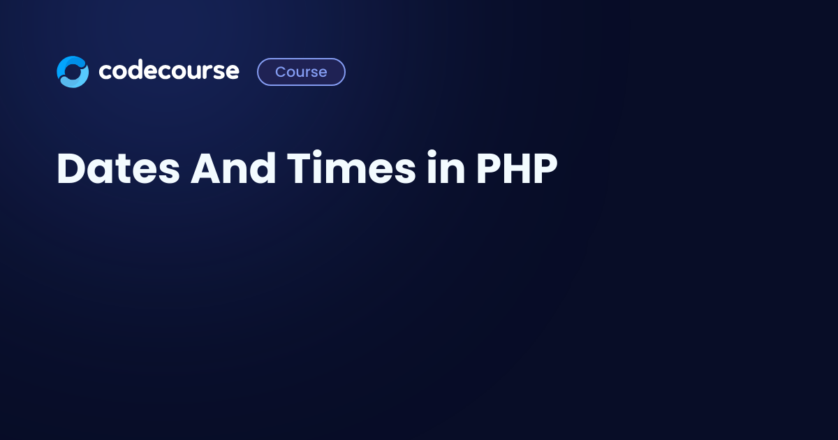 Dates And Times in PHP Codecourse