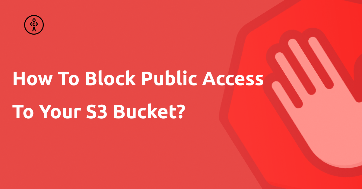 How to block public access to your S3 bucket?