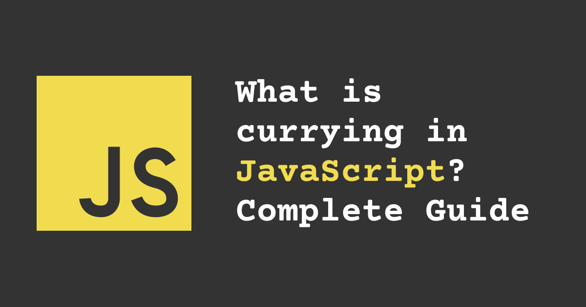 What is currying in JavaScript? Complete Guide