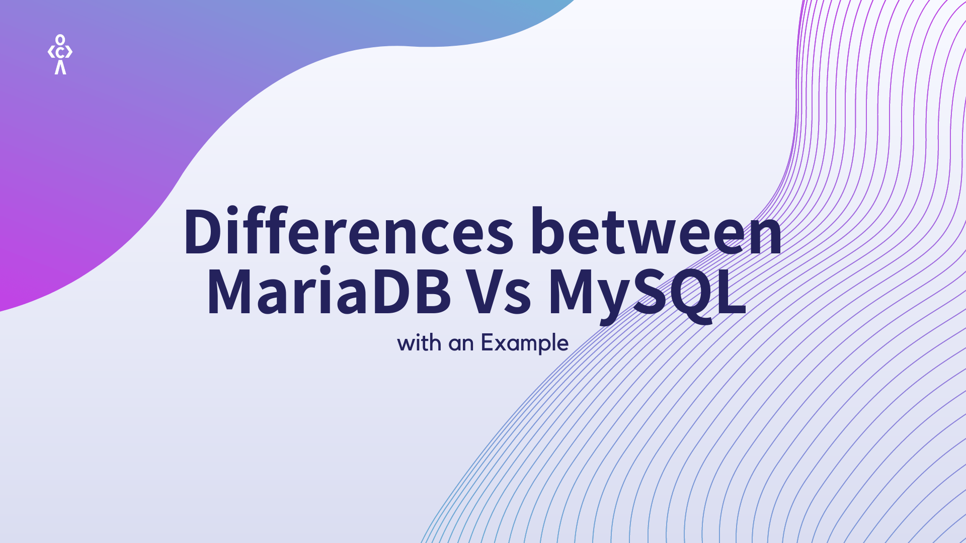 Differences between MariaDB Vs MySQL with an Example