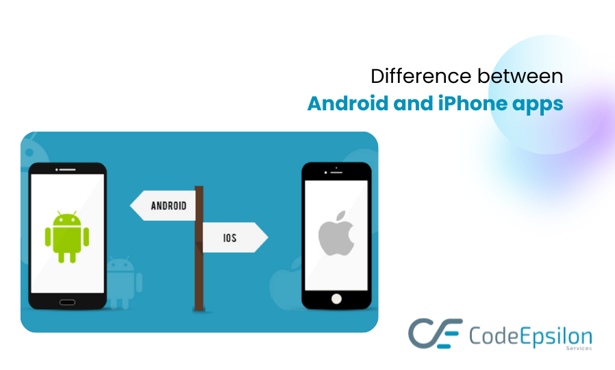Difference between Android and iPhone apps CodeEpsilon