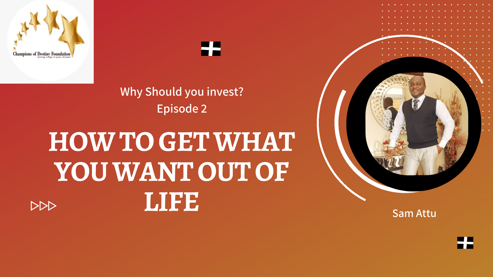 How to get what you want out of life — Champions of Destiny Foundation
