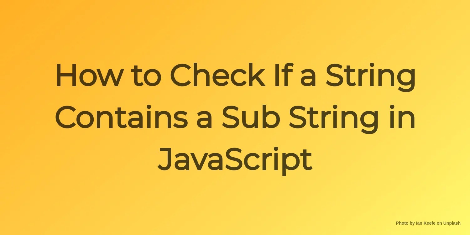 How to Check If a String Contains a Sub String in JavaScript