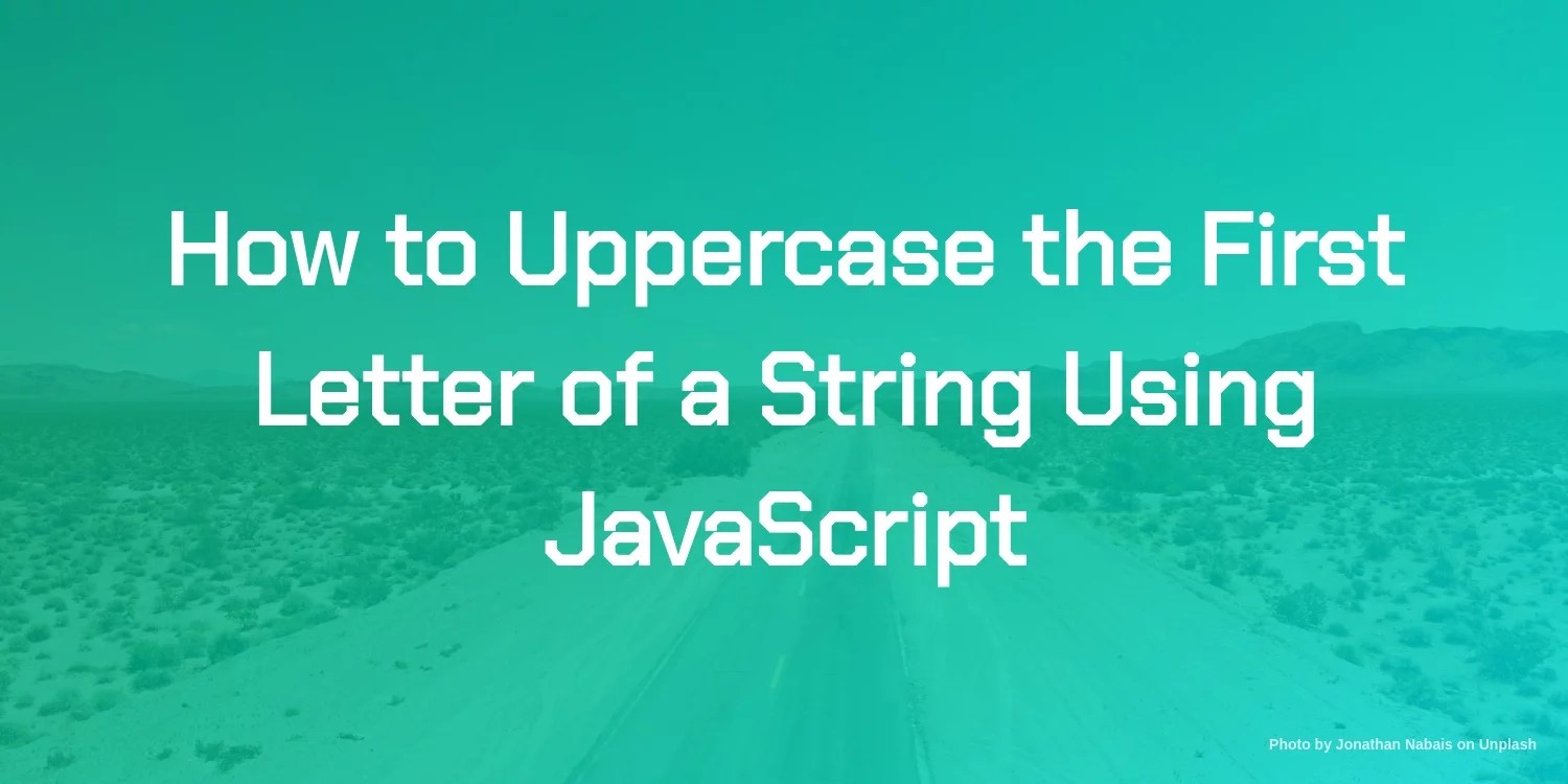 How to Uppercase the First Letter of a String Using JavaScript