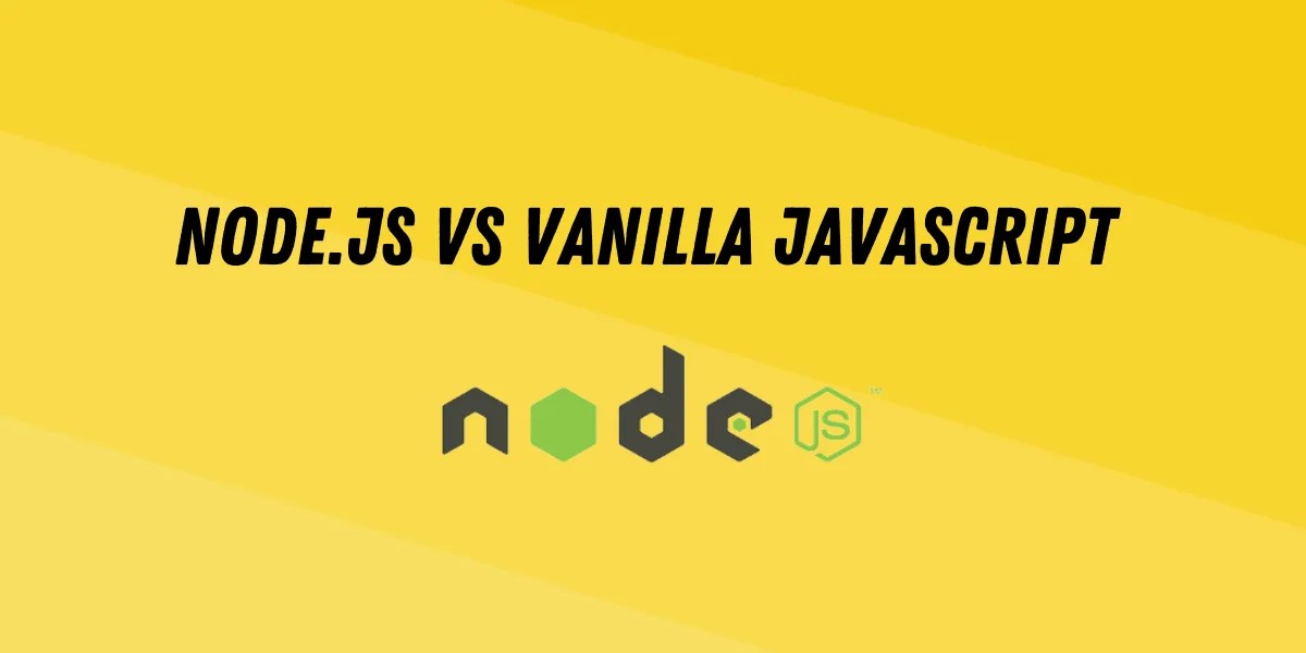 Node.js vs Vanilla JavaScript What are the similarities and