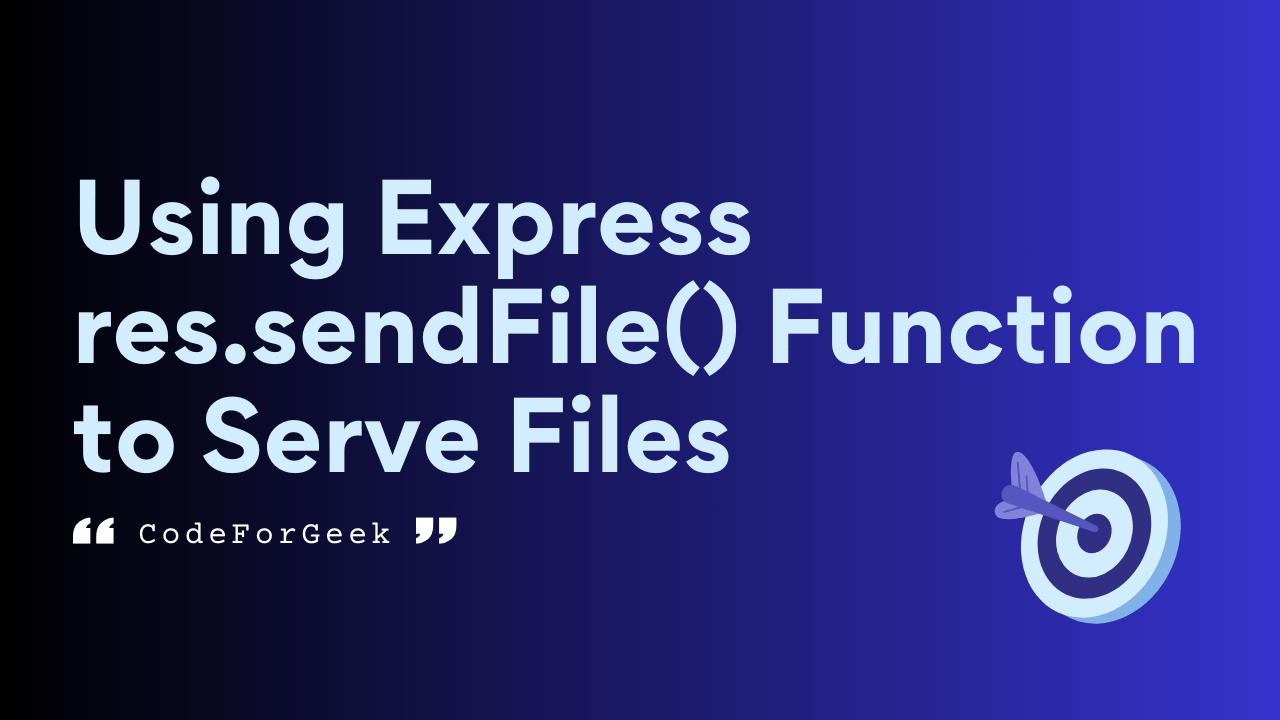 Using Express res.sendFile() Function to Serve Files