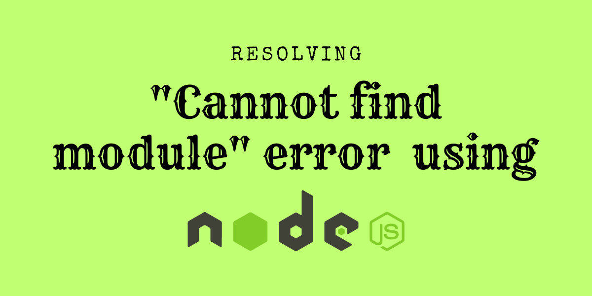 Resolving "Cannot find module" Error in Node.js