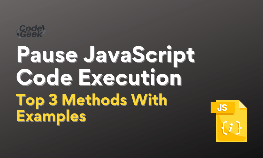 Pause JavaScript Code Execution Top 3 Methods With Examples