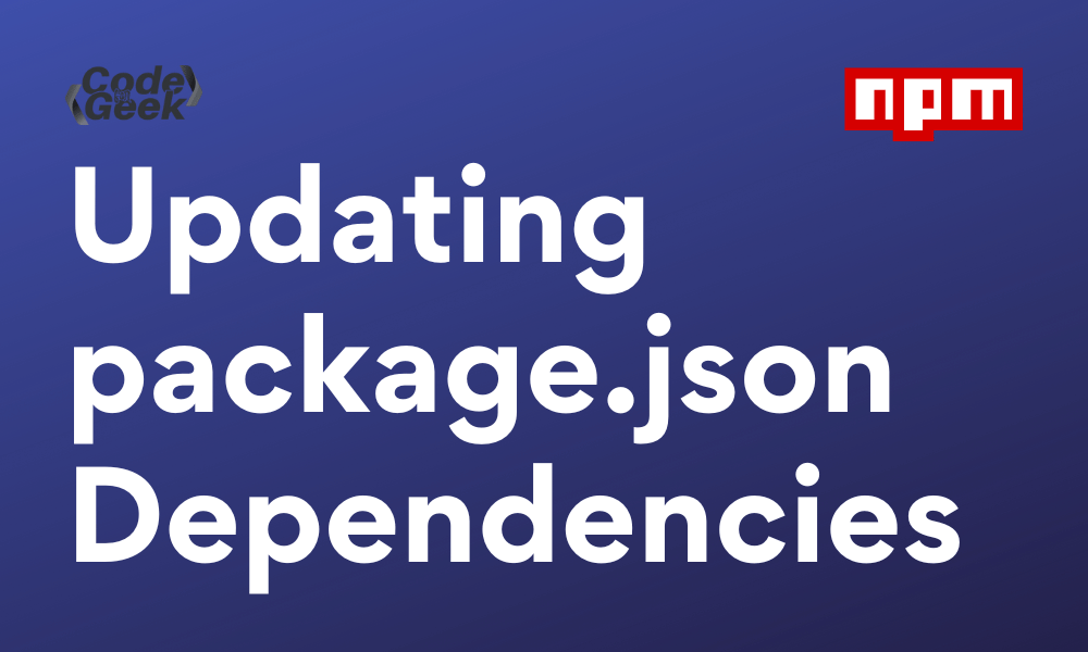 Updating Dependencies in package.json A StepbyStep Guide