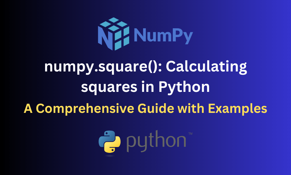 numpy.square() in Python Calculating Squares in NumPy