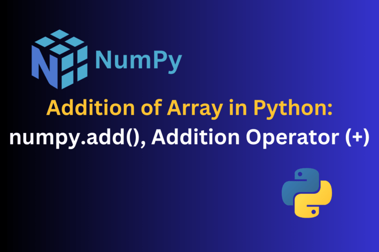 NumPy Array Addition with numpy.add() and Addition Operator