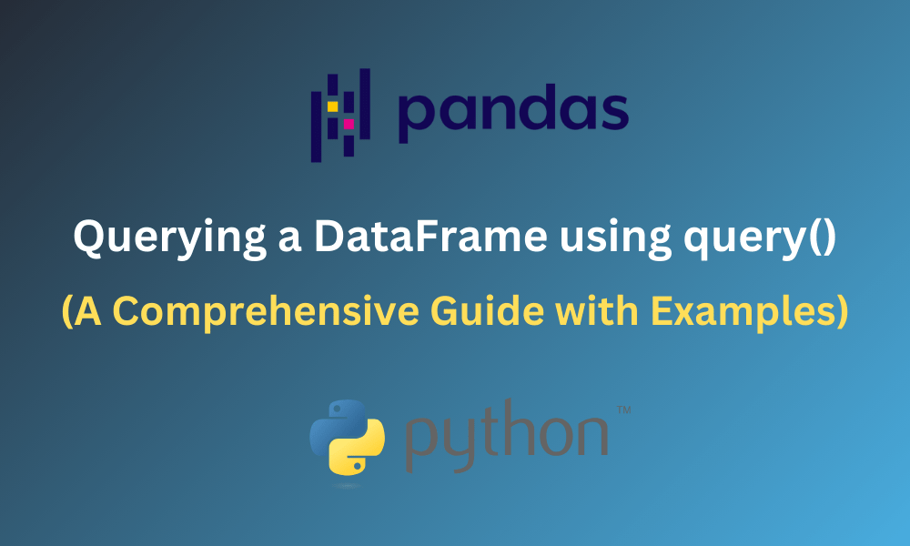 Pandas query() Method Querying DataFrame in Python