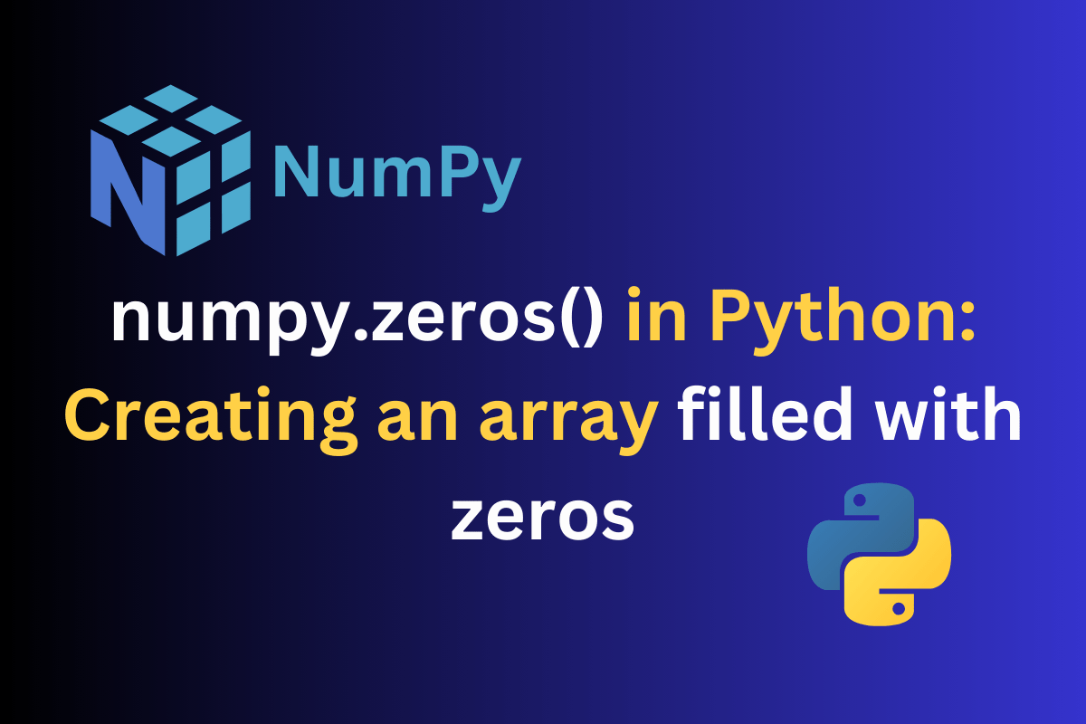 numpy.zeros() in Python Introduction, Syntax & Examples