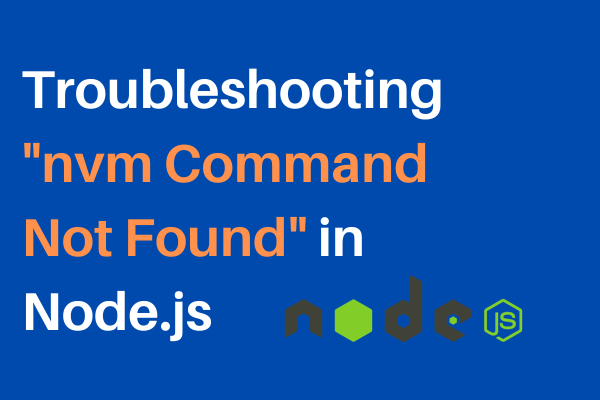Fixing "NVM Command Not Found" Error in Node.js