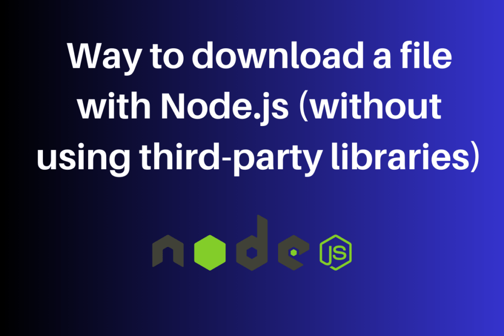 Download Files Using Node.js (Without ThirdParty Libraries)