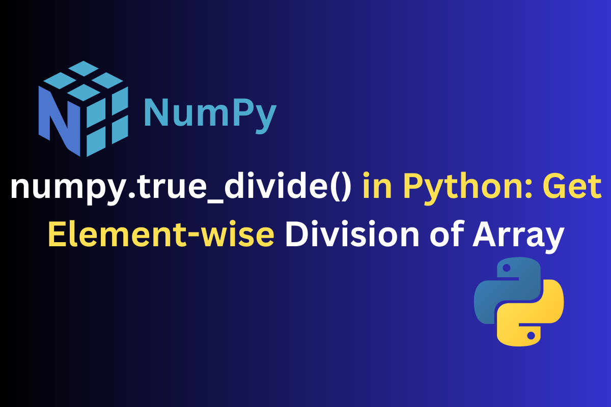 numpy.true_divide() in Python Get Elementwise True Division of Array
