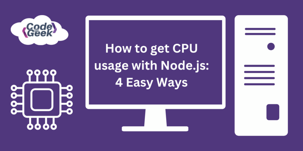 Monitoring CPU Usage Using Node.js 4 Easy Ways
