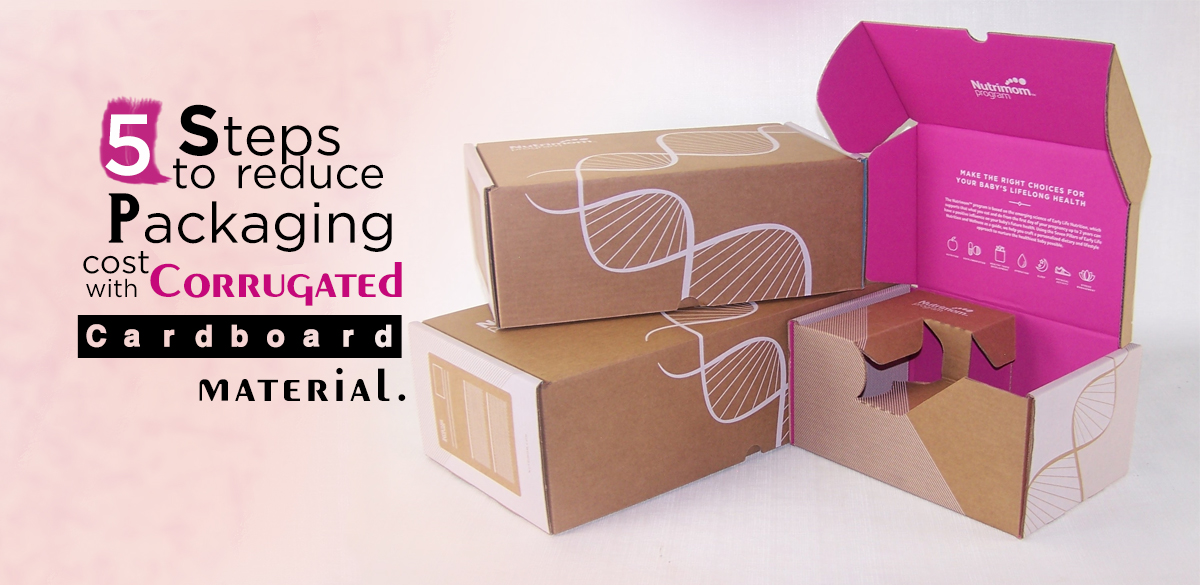 5 Steps To Reduce Packaging Cost With Corrugated Cardboard Material