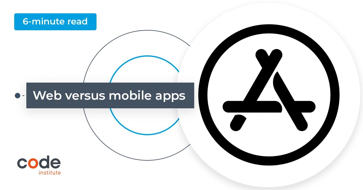 What is the Difference Between  App & Mobile App? Code Institute