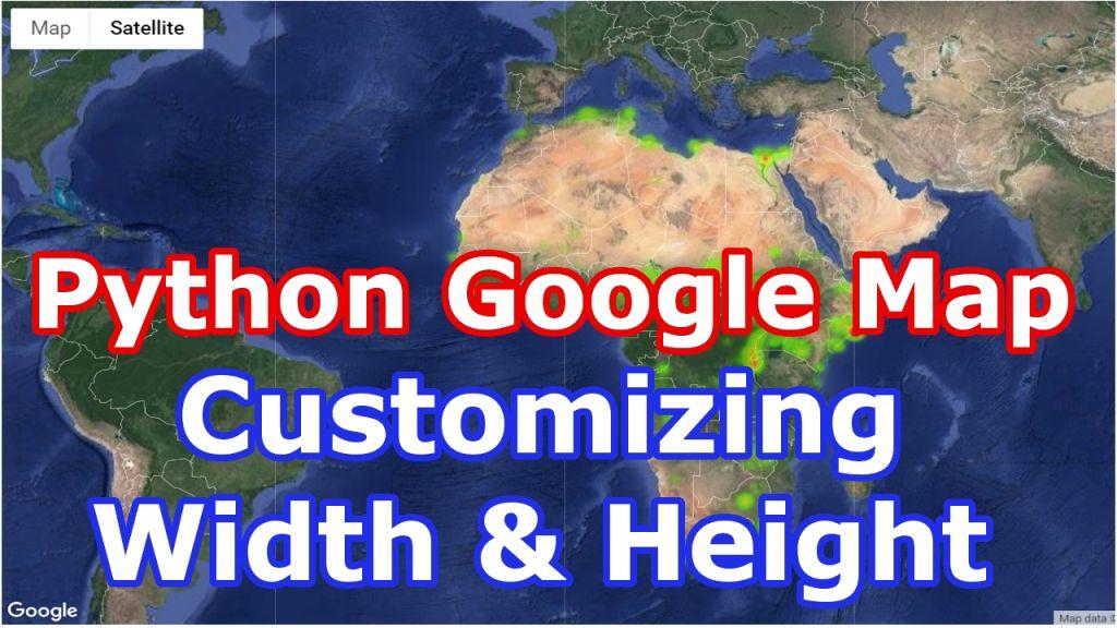 Google Maps Python Tutorial Python Google Map Customizing Width & Height Code Loop