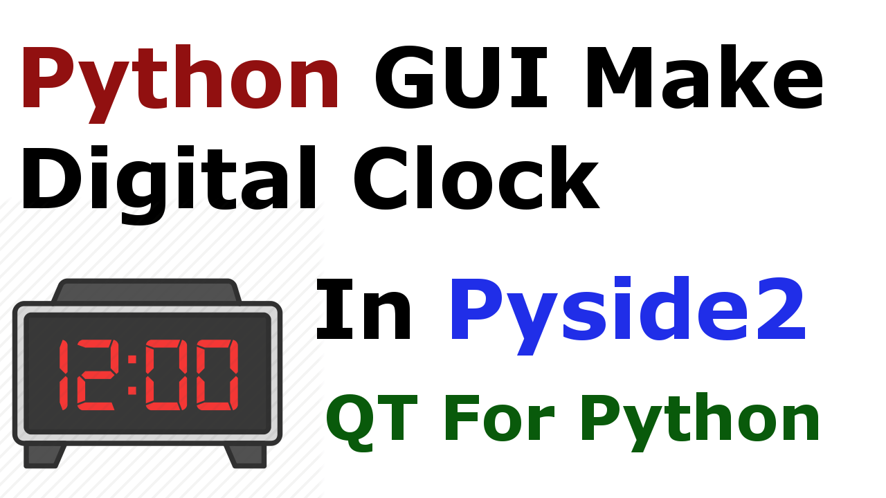 Python How To Create Digital Clock With Pyside2 Codeloop