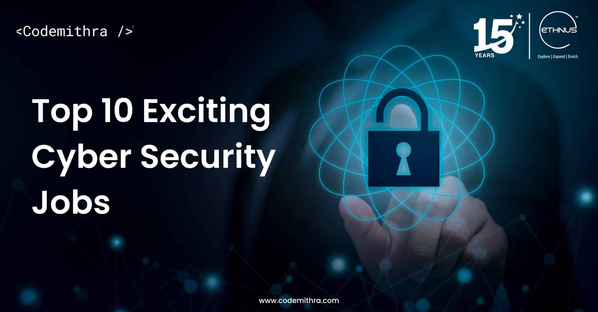 Top 10 Exciting Cyber Security Jobs Ethnus Codemithra