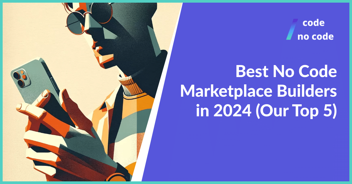 Best No Code Marketplace Builders in 2024 (Our Top 5)