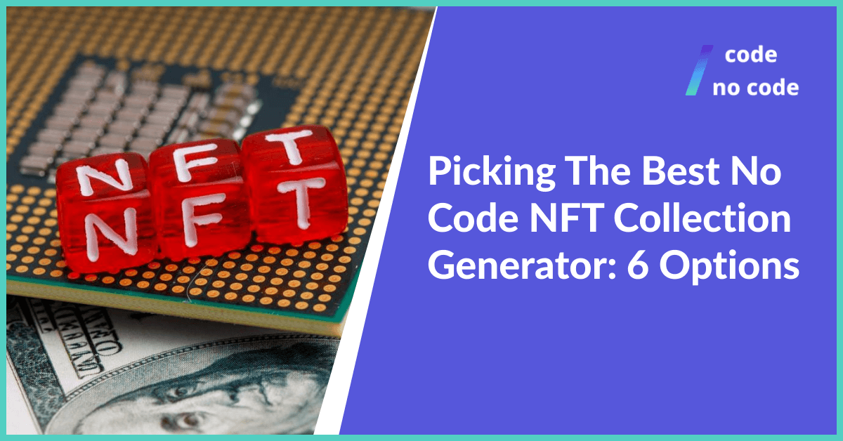 Picking The Best No Code NFT Collection Generator 6 Options