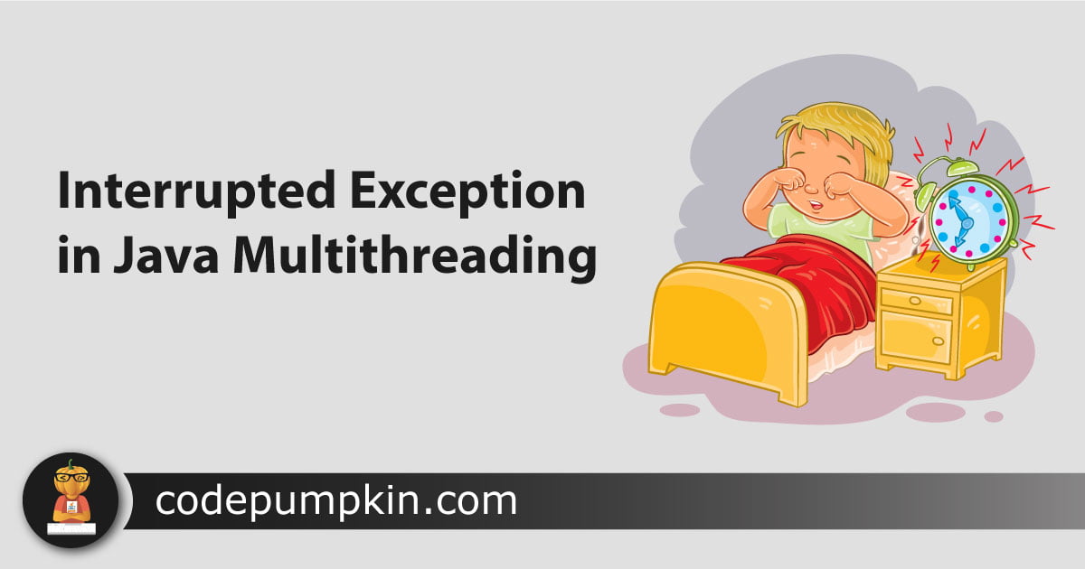 InterruptedException in Java Multithreading Code Pumpkin
