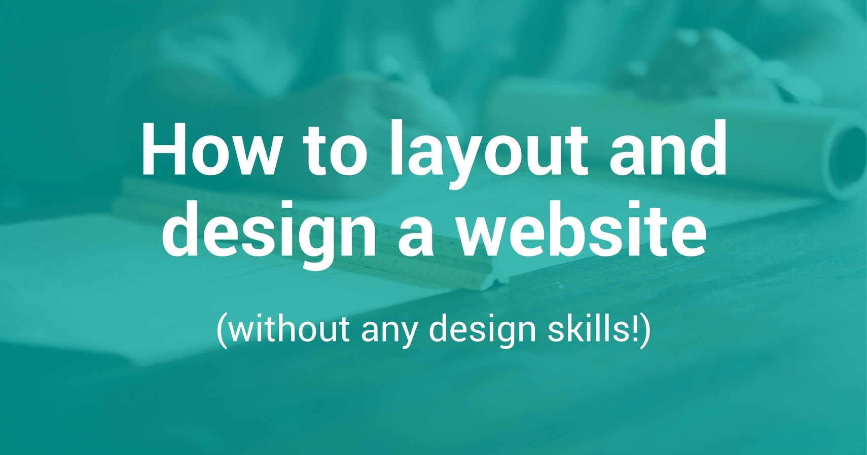 How to layout and design a website (without any design