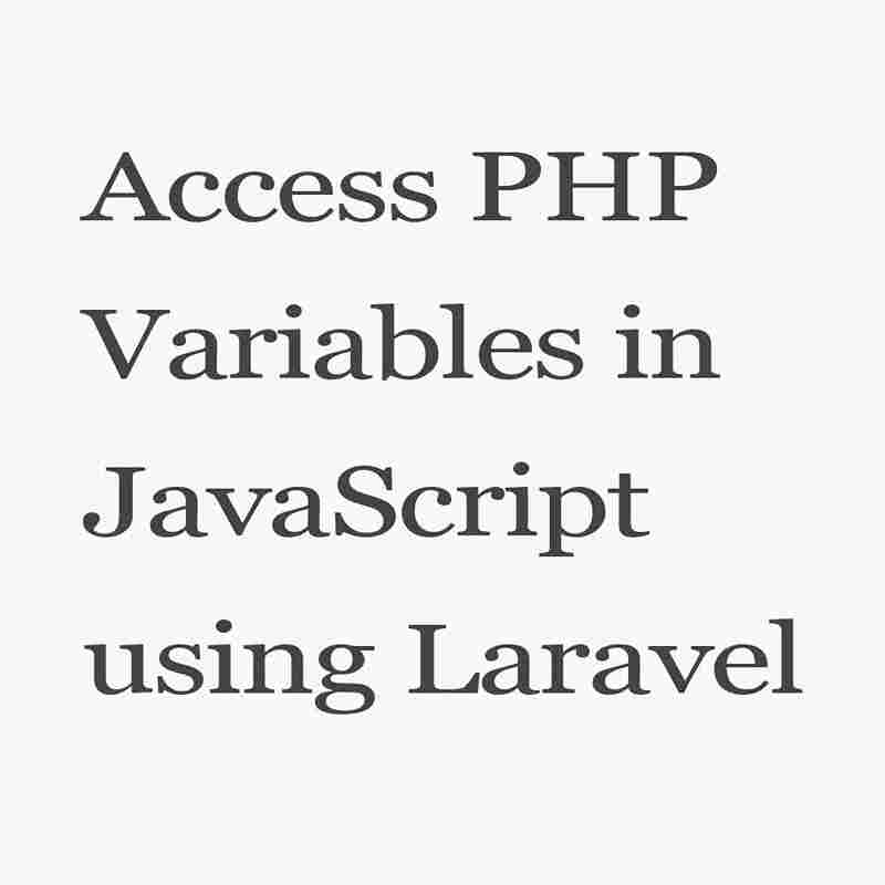 How to access PHP variables in JavaScript using Laravel? Coder Advise