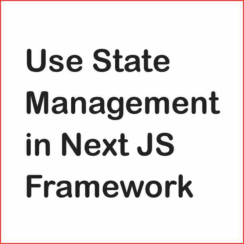 How to use State Management in Next JS Framework? Coder Advise