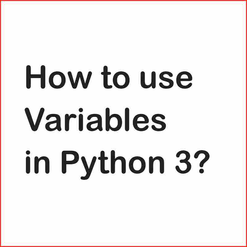 How to use Variables in Python 3? Coder Advise