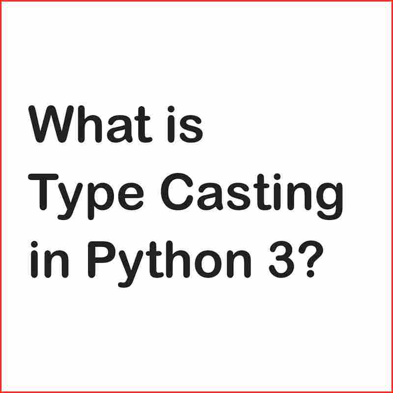 What is Type Casting in Python 3? Coder Advise