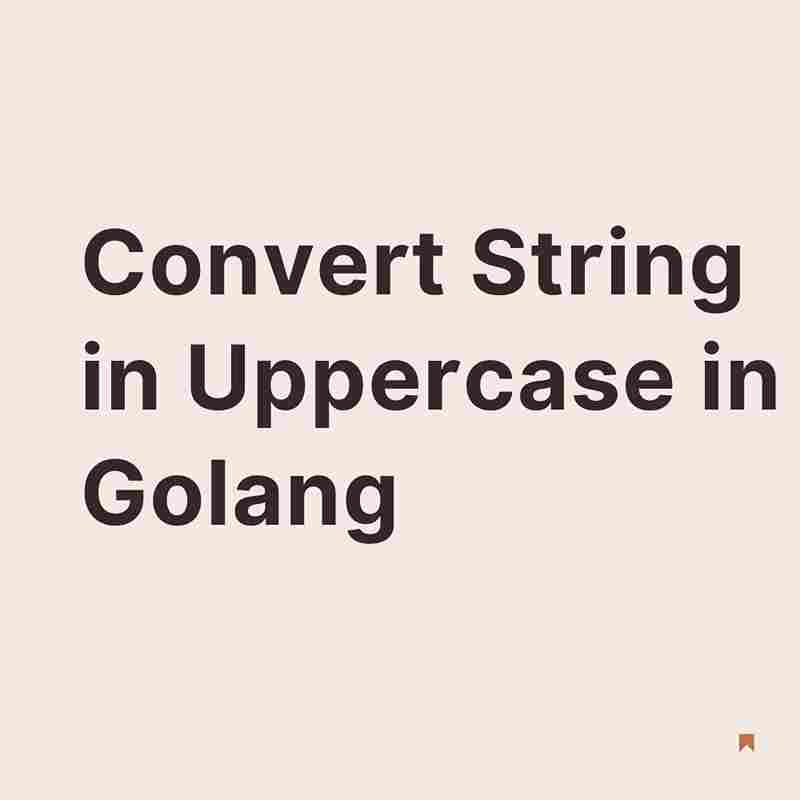 How to Convert a String in Uppercase in Golang? Coder Advise