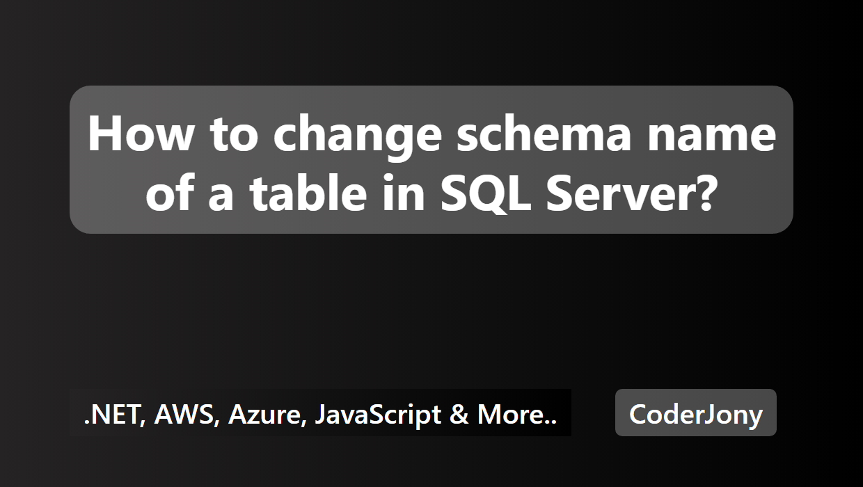 CoderJony How to change schema name of a table in SQL Server?