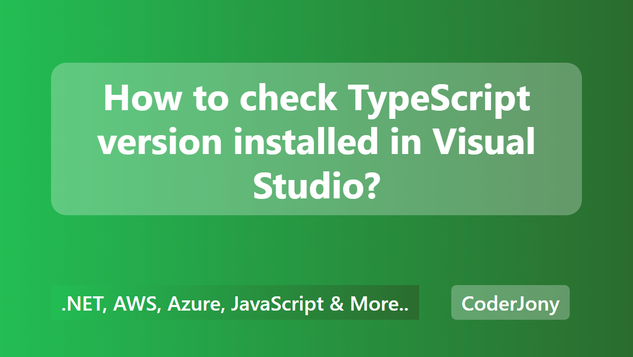 CoderJony How to check TypeScript version installed in Visual Studio?