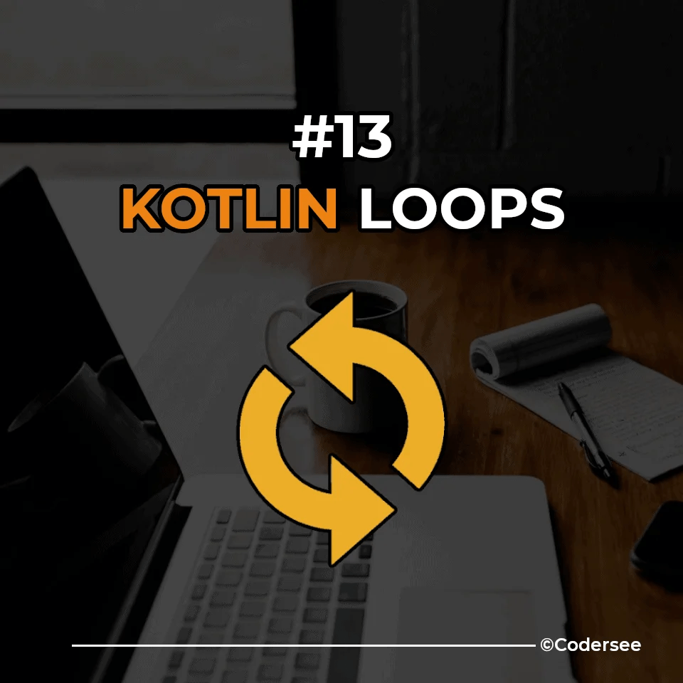Kotlin loops Forloop, ForEach, While, Break & Continue