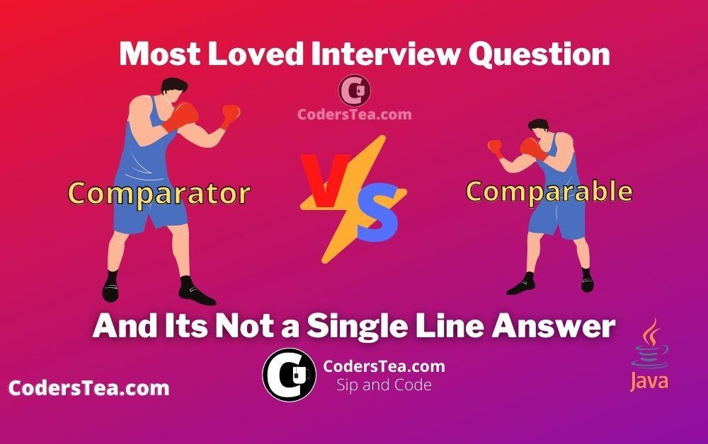 Interview Question Comparable vs Comparator CodersTea