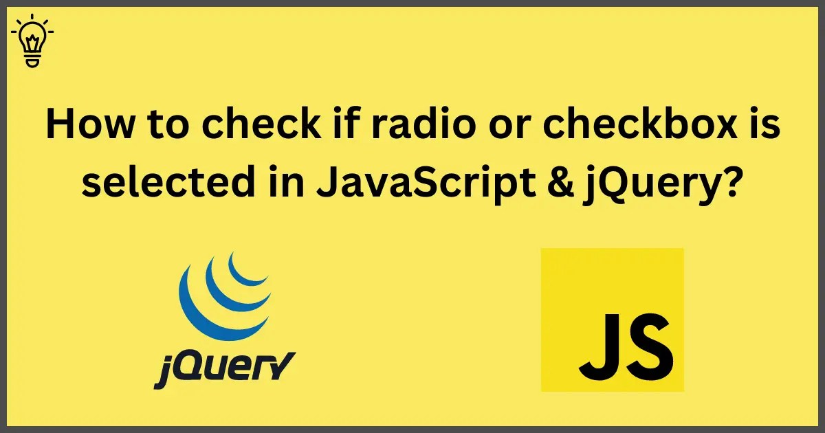 How to check if radio or checkbox is selected in JavaScript & jQuery?