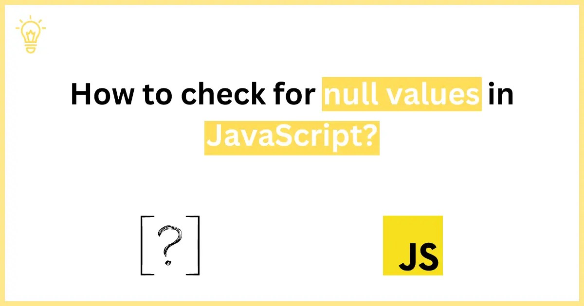 Solved Check Null Values in JavaScript with examples