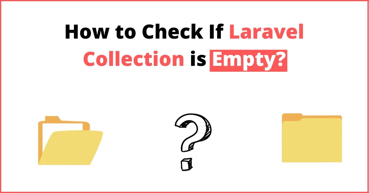 How to Check If Laravel Collection is Empty?
