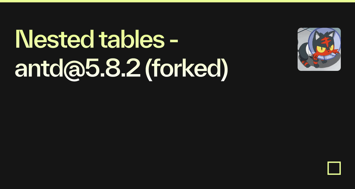 Nested tables antd5.8.2 (forked) Codesandbox