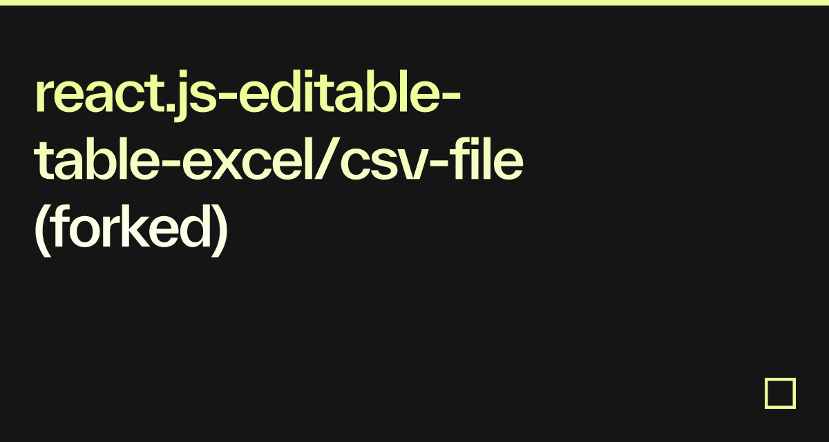 react.jseditabletableexcel/csvfile (forked) Codesandbox