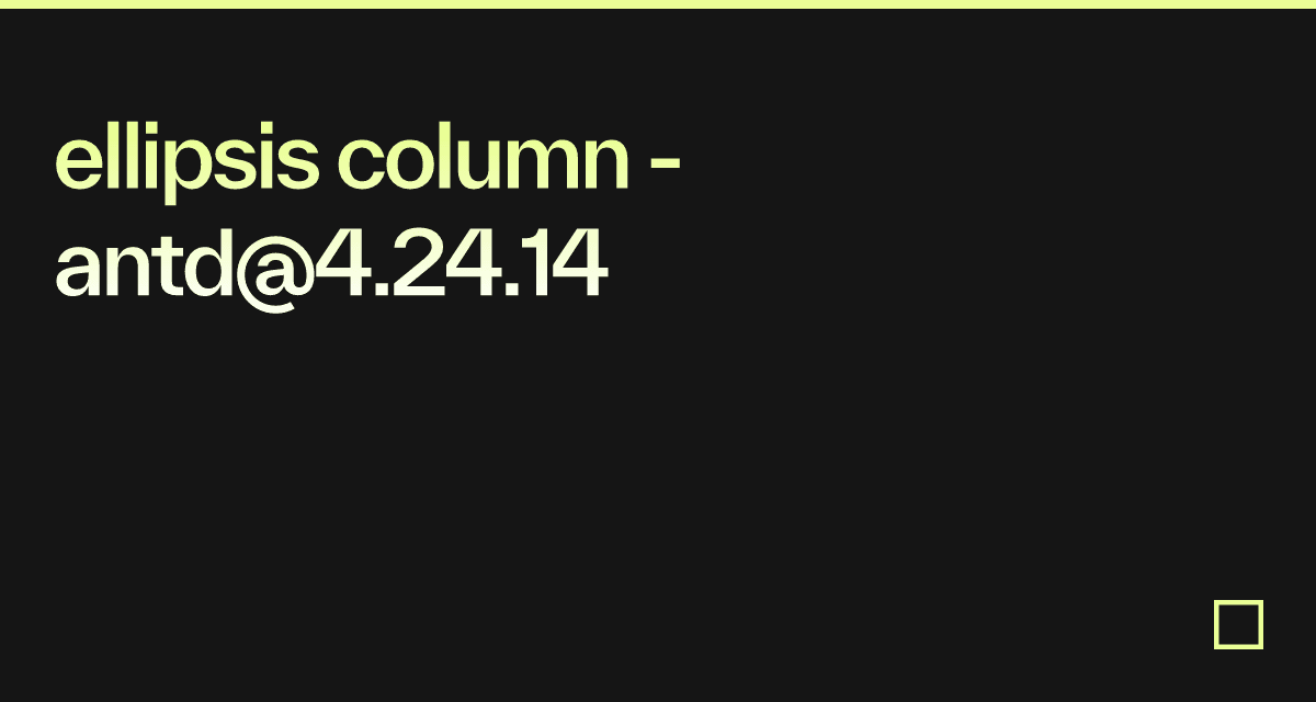 ellipsis column antd4.24.14 Codesandbox