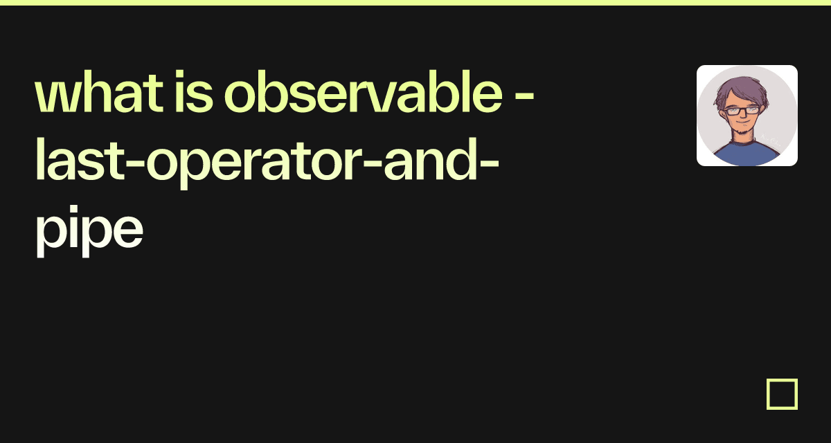 what is observable lastoperatorandpipe Codesandbox