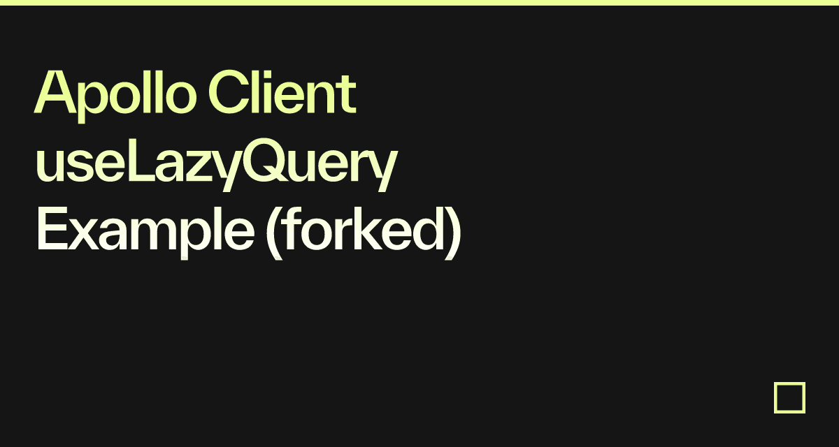 Apollo Client useLazyQuery Example (forked) Codesandbox